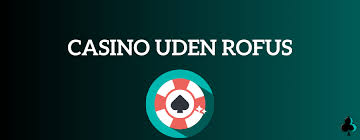 Casino uden ROFUS uden gennemspilskrav En guide til spillet